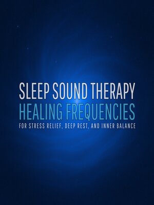 cover image of Sleep Sound Therapy – Healing Frequencies for Stress Relief, Deep Rest, and Inner Balance
